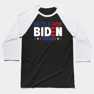 Settle for Biden 2020..Joe Biden for president 2020 Baseball T-Shirt